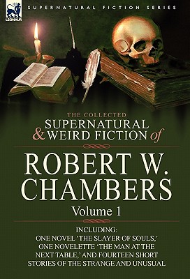 Bild des Verkufers fr The Collected Supernatural and Weird Fiction of Robert W. Chambers: Volume 1-Including One Novel 'The Slayer of Souls, ' One Novelette 'The Man at the (Paperback or Softback) zum Verkauf von BargainBookStores