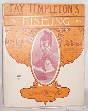 Imagen del vendedor de Fay Templeton's latest song sensations: Fishing [sheet music] as sung at Klaw and Erlanger's Aerial Theatre a la venta por Bolerium Books Inc.