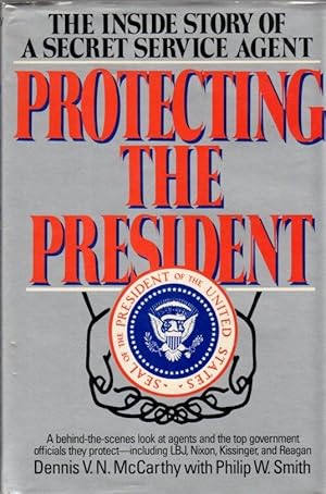 Image du vendeur pour Protecting the President: The Inside Story of a Secret Service Agent: A Behind-the-Scenes look at Agents and the Top Government Officials They Protect-including LBJ, Nixon, Kissinger, and Reagan mis en vente par Clausen Books, RMABA