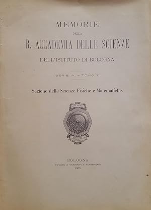 Memorie della R. Accademia delle Scienze dell'Istituto di Bologna. Serie VI - Tomo II. Sezione de...