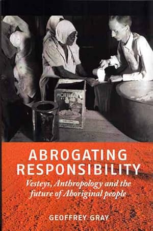 Abrogating Responsibility Vesteys, Anthropology and the future of Aboriginal People