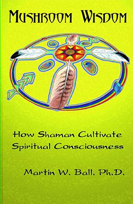Seller image for Mushroom Wisdom: Cultivating Spiritual Consciousness (Paperback or Softback) for sale by BargainBookStores
