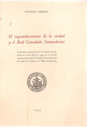 Imagen del vendedor de El engrandecimiento de la ciudad y el Real Consulado Santanderino . a la venta por Librera Astarloa
