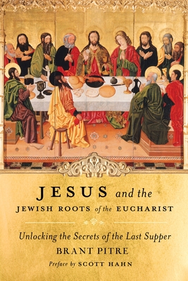 Image du vendeur pour Jesus and the Jewish Roots of the Eucharist: Unlocking the Secrets of the Last Supper (Hardback or Cased Book) mis en vente par BargainBookStores