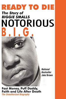 Immagine del venditore per Ready to Die: The Story of Biggie Smalls--Notorious B.I.G.: Fast Money, Puff Daddy, Faith and Life After Death (Paperback or Softback) venduto da BargainBookStores