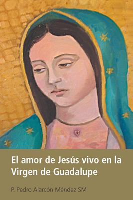 Imagen del vendedor de El Amor de Jesus Vivo En La Virgen de Guadalupe (Paperback or Softback) a la venta por BargainBookStores