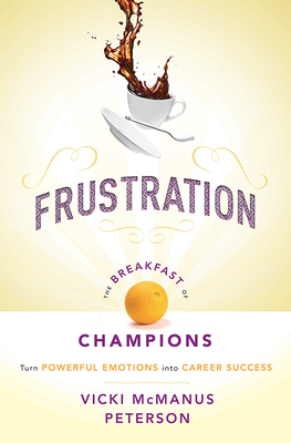 Bild des Verkufers fr Frustration: The Breakfast of Champions: Turn Powerful Emotions Into Career Success (Paperback or Softback) zum Verkauf von BargainBookStores
