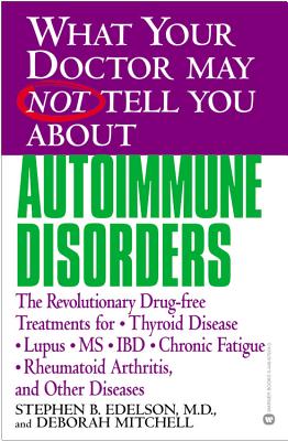 Imagen del vendedor de What Your Doctor May Not Tell You about Autoimmune Disorders: The Revolutionary Drug-Free Treatments for Thyroid Disease, Lupus, MS, IBD, Chronic Fati (Paperback or Softback) a la venta por BargainBookStores