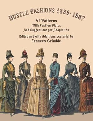 Seller image for Bustle Fashions 1885-1887: 41 Patterns with Fashion Plates and Suggestions for Adaptation (Paperback or Softback) for sale by BargainBookStores