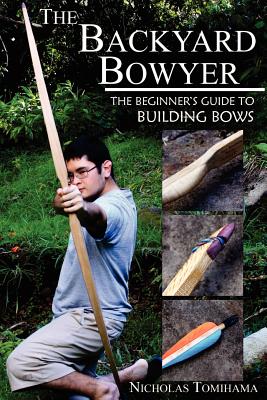 Immagine del venditore per The Backyard Bowyer: The Beginner's Guide to Building Bows (Paperback or Softback) venduto da BargainBookStores
