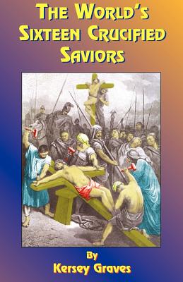 Image du vendeur pour The World's Sixteen Crucified Saviors: Or Christianity Before Christ (Paperback or Softback) mis en vente par BargainBookStores