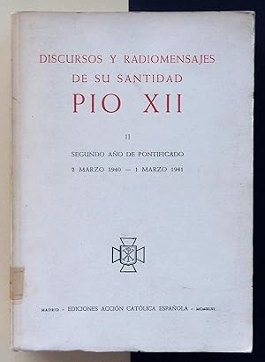 Discursos y radiomensajes de su santidad Pío XII. II. Segundo año de pontificado. 2 Marzo 1940 - ...