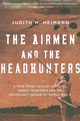 Seller image for The Airmen and the Headhunters: A True Story of Lost Soldiers, Heroic Tribesmen and the Unlikeliest Rescue of World War II (Paperback or Softback) for sale by BargainBookStores