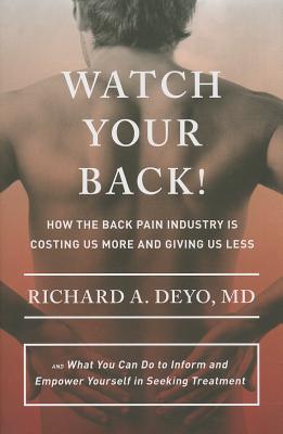 Seller image for Watch Your Back!: How the Back Pain Industry Is Costing Us More and Giving Us Less--And What You Can Do to Inform and Empower Yourself i (Hardback or Cased Book) for sale by BargainBookStores