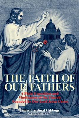 Seller image for The Faith of Our Fathers: A Plain Exposition and Vindication of the Church Founded by Our Lord Jesus Christ (Paperback or Softback) for sale by BargainBookStores