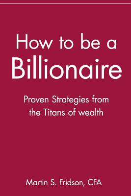Imagen del vendedor de How to Be a Billionaire: Proven Strategies from the Titans of Wealth (Paperback or Softback) a la venta por BargainBookStores