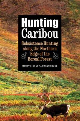 Imagen del vendedor de Hunting Caribou: Subsistence Hunting Along the Northern Edge of the Boreal Forest (Hardback or Cased Book) a la venta por BargainBookStores