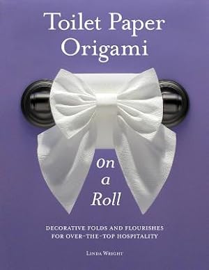 Seller image for Toilet Paper Origami on a Roll: Decorative Folds and Flourishes for Over-The-Top Hospitality (Paperback or Softback) for sale by BargainBookStores