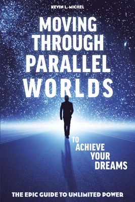 Imagen del vendedor de Moving Through Parallel Worlds to Achieve Your Dreams: The Epic Guide to Unlimited Power (Paperback or Softback) a la venta por BargainBookStores