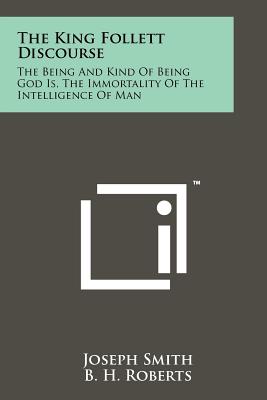 Seller image for The King Follett Discourse: The Being and Kind of Being God Is, the Immortality of the Intelligence of Man (Paperback or Softback) for sale by BargainBookStores