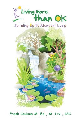 Seller image for Living More Than Ok: Spiraling Up to Abundant Living (Paperback or Softback) for sale by BargainBookStores