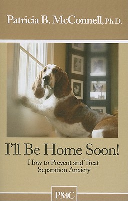 Seller image for I'll Be Home Soon: How to Prevent and Treat Separation Anxiety (Paperback or Softback) for sale by BargainBookStores