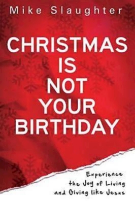 Seller image for Christmas Is Not Your Birthday: Experience the Joy of Living and Giving Like Jesus (Paperback or Softback) for sale by BargainBookStores