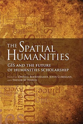 Imagen del vendedor de The Spatial Humanities: GIS and the Future of Humanities Scholarship (Paperback or Softback) a la venta por BargainBookStores