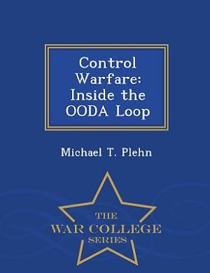 Immagine del venditore per Control Warfare: Inside the Ooda Loop - War College Series (Paperback or Softback) venduto da BargainBookStores