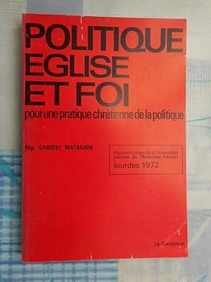 Imagen del vendedor de Politique, eglise et foi - Pour une pratique chretienne de la politique - Rapports presentes a l'assemblee pleniere de l'episcopat francais - Lourdes 1972 a la venta por Frederic Delbos