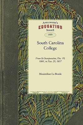 Imagen del vendedor de South Carolina College: From Its Incorporation, Dec. 19, 1801, to Nov. 25, 1857 (Paperback or Softback) a la venta por BargainBookStores