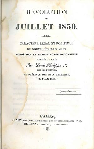 Rèvolution de juillet 1830. Caractère légal et politique du nouvel etablissement fondé par la cha...