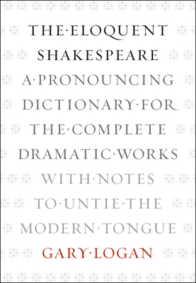 Seller image for The Eloquent Shakespeare: A Pronouncing Dictionary for the Complete Dramatic Works with Notes to Untie the Modern Tongue (Paperback or Softback) for sale by BargainBookStores