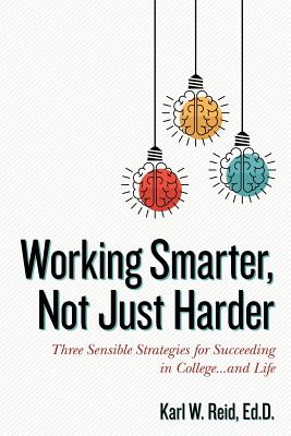 Seller image for Working Smarter, Not Just Harder: Three Sensible Strategies for Succeeding in College.and Life (Paperback or Softback) for sale by BargainBookStores