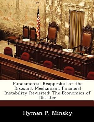 Seller image for Fundamental Reappraisal of the Discount Mechanism: Financial Instability Revisited: The Economics of Disaster (Paperback or Softback) for sale by BargainBookStores