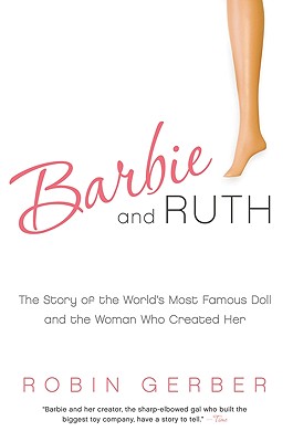 Seller image for Barbie and Ruth: The Story of the World's Most Famous Doll and the Woman Who Created Her (Paperback or Softback) for sale by BargainBookStores