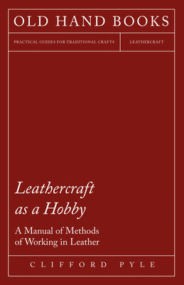 Seller image for Leathercraft as a Hobby - A Manual of Methods of Working in Leather (Paperback or Softback) for sale by BargainBookStores