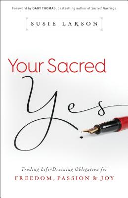 Seller image for Your Sacred Yes: Trading Life-Draining Obligation for Freedom, Passion, and Joy (Paperback or Softback) for sale by BargainBookStores