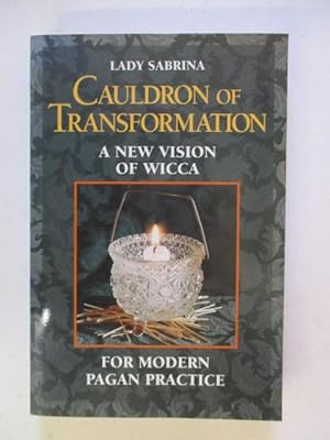 Immagine del venditore per CAULDRON OF TRANSFORMATION - A NEW VISION OF WICCA FOR MODERN PAGAN PRACTICE venduto da GREENSLEEVES BOOKS