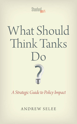Image du vendeur pour What Should Think Tanks Do?: A Strategic Guide to Policy Impact (Paperback or Softback) mis en vente par BargainBookStores