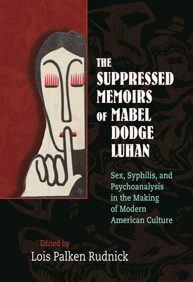 Image du vendeur pour The Suppressed Memoirs of Mabel Dodge Luhan: Sex, Syphilis, and Psychoanalysis in the Making of Modern American Culture (Hardback or Cased Book) mis en vente par BargainBookStores