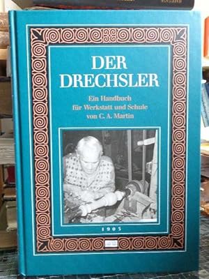 Bild des Verkufers fr Der Drechsler. Ein Handbuch fr Werkstatt und Schule von C. A. Martin. zum Verkauf von Eugen Kpper