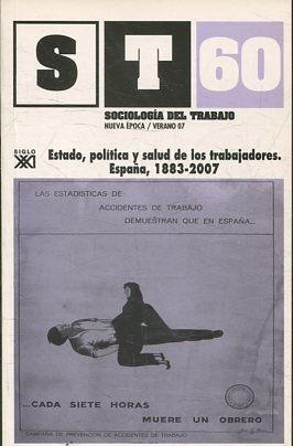 ESTADO, POLITICA Y SALUD DE LOS TRABAJADORES. ESPAÑA, 1883-2007. SOCIOLOGIA DEL TRABAJO. NUEVA EP...