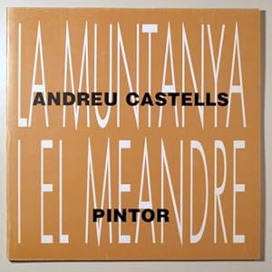 Imagen del vendedor de LA MUNTANYA I EL MEANDRE, ANDREU CASTELLS, PINTOR - Sabadell 1989 - Il lustrat a la venta por Llibres del Mirall