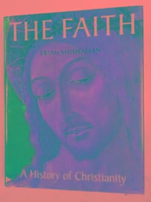 Seller image for The Faith: a history of Christianity for sale by Cotswold Internet Books