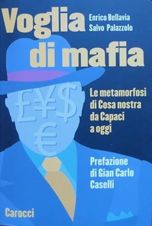 Immagine del venditore per Voglia di mafia: le metamorfosi di Cosa nostra da Capaci a oggi.: Prefazione di Gian Carlo Caselli. Sfere; 23. venduto da Studio Bibliografico Adige