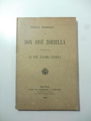 Poesias escogidas de Don Jose' Zorrilla publicadas por la Real Academia Espanola