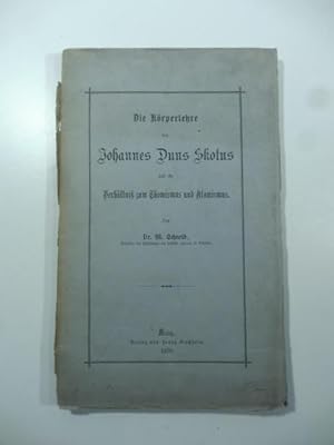 Bild des Verkufers fr Die Korperlehre des Johannes Duns Skotus und ihr Verhaltniss zum Thomismus und Atomismus zum Verkauf von Coenobium Libreria antiquaria