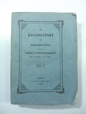 Il Raccoglitore. Pubblicazione annuale della Societa' d'incoraggiamento, anno V