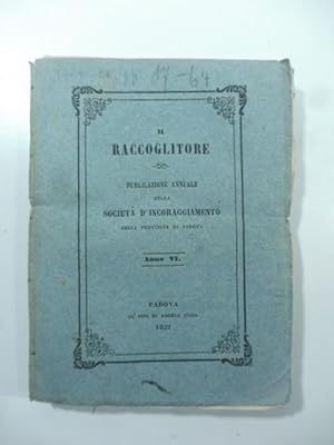 Il Raccoglitore. Pubblicazione annuale della Societa' d'incoraggiamento, anno VI